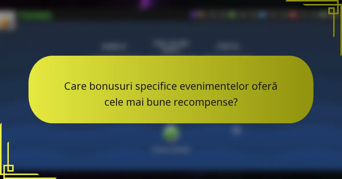 Care bonusuri specifice evenimentelor oferă cele mai bune recompense?