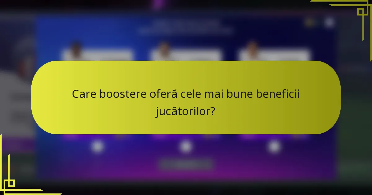 Care boostere oferă cele mai bune beneficii jucătorilor?