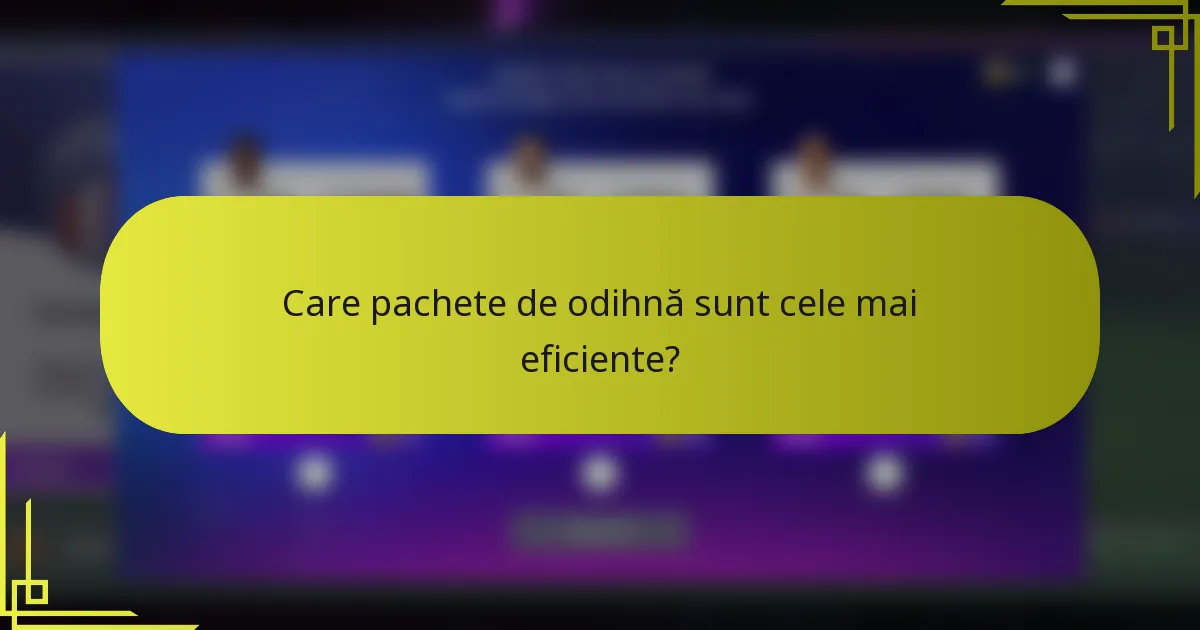Care pachete de odihnă sunt cele mai eficiente?
