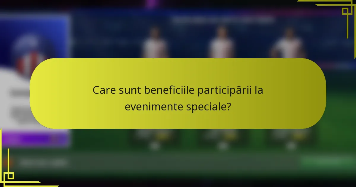 Care sunt beneficiile participării la evenimente speciale?