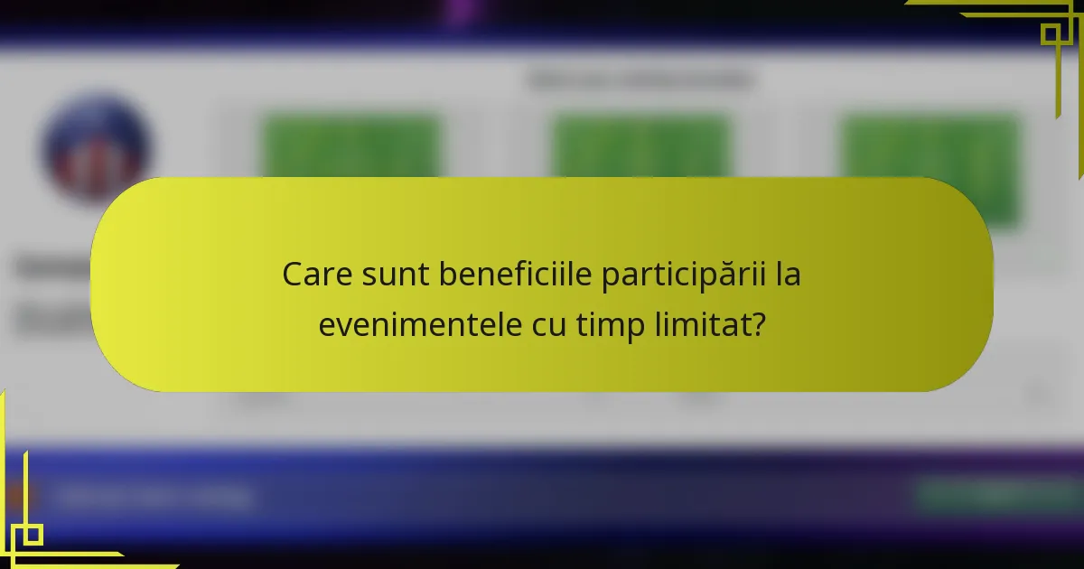 Care sunt beneficiile participării la evenimentele cu timp limitat?