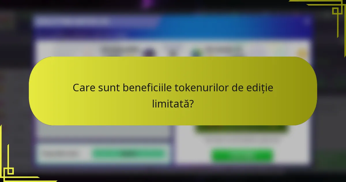 Care sunt beneficiile tokenurilor de ediție limitată?
