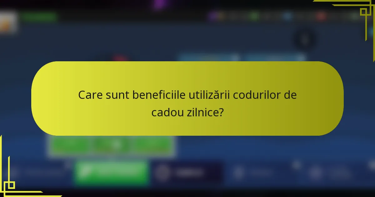 Care sunt beneficiile utilizării codurilor de cadou zilnice?
