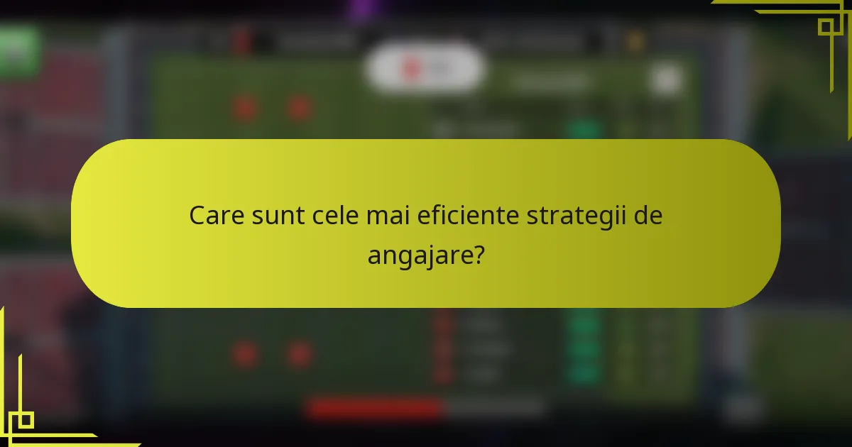 Care sunt cele mai eficiente strategii de angajare?