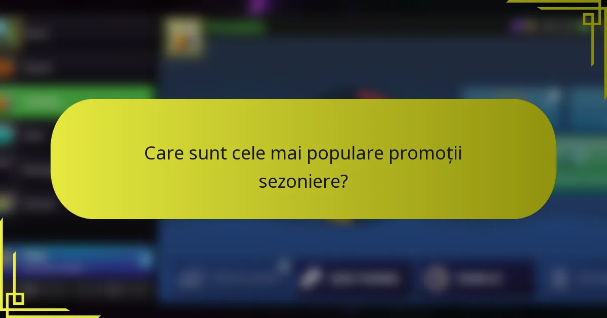 Care sunt cele mai populare promoții sezoniere?