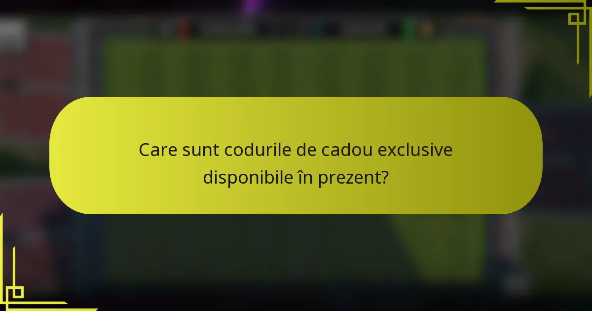Care sunt codurile de cadou exclusive disponibile în prezent?