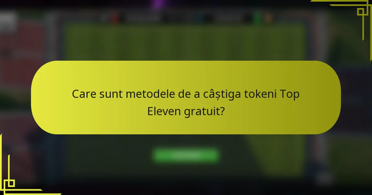 Care sunt metodele de a câștiga tokeni Top Eleven gratuit?