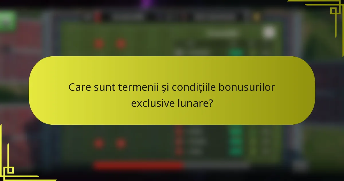 Care sunt termenii și condițiile bonusurilor exclusive lunare?