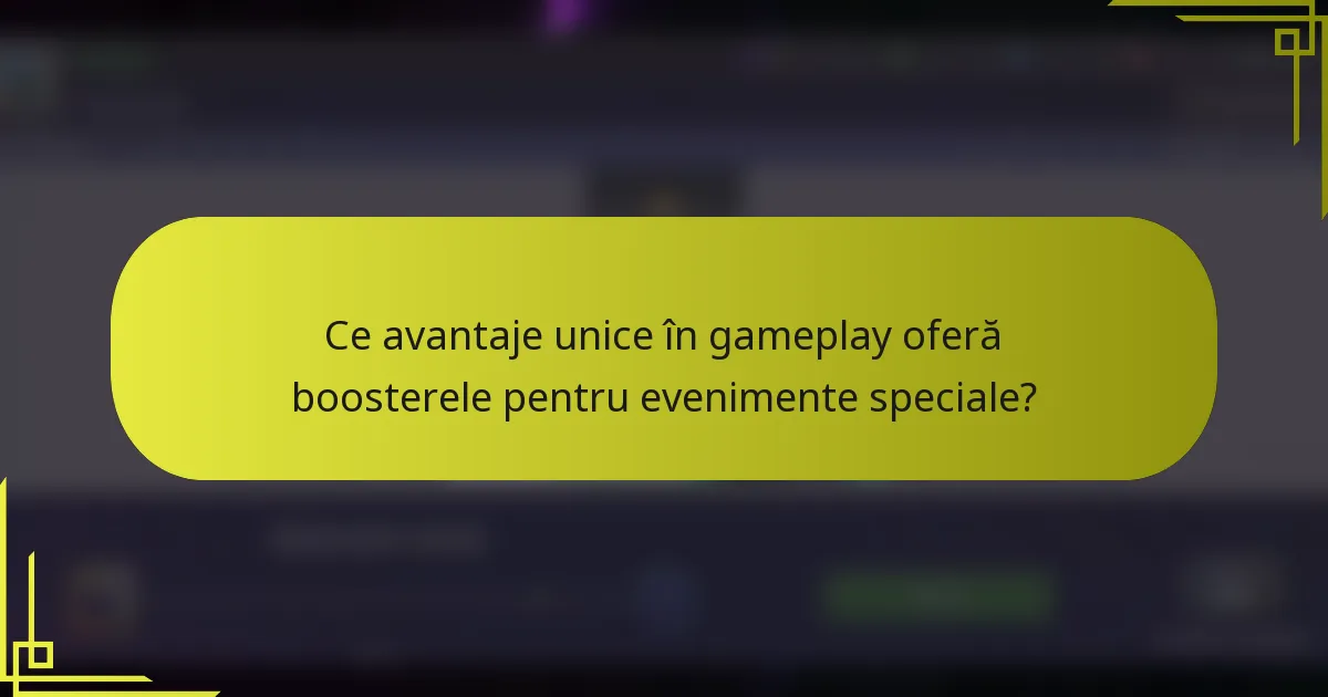 Ce avantaje unice în gameplay oferă boosterele pentru evenimente speciale?