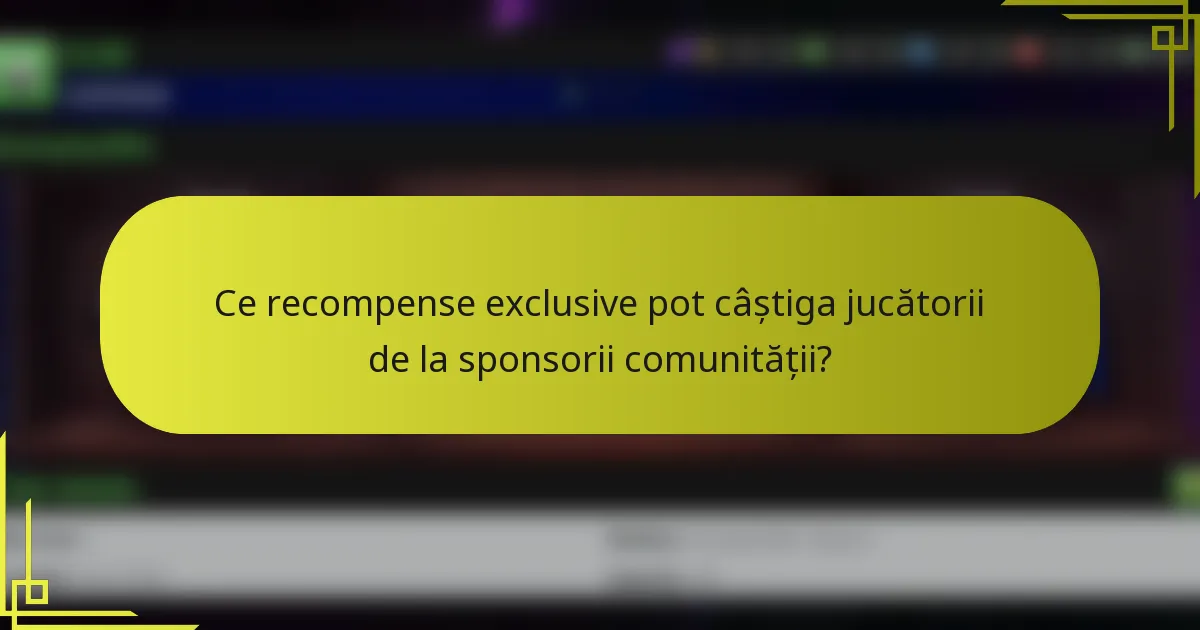 Ce recompense exclusive pot câștiga jucătorii de la sponsorii comunității?