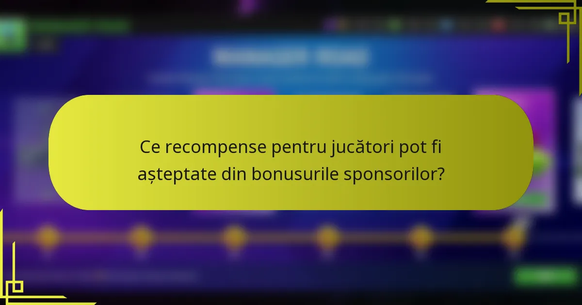 Ce recompense pentru jucători pot fi așteptate din bonusurile sponsorilor?