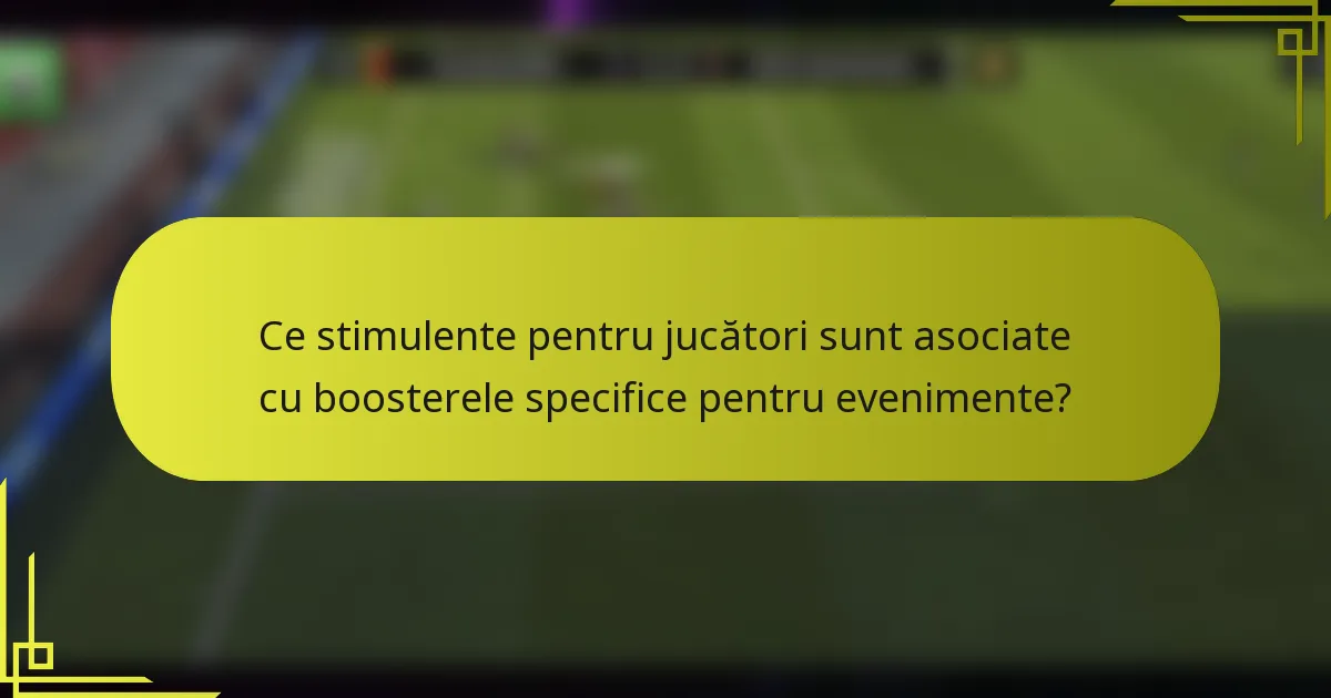 Ce stimulente pentru jucători sunt asociate cu boosterele specifice pentru evenimente?