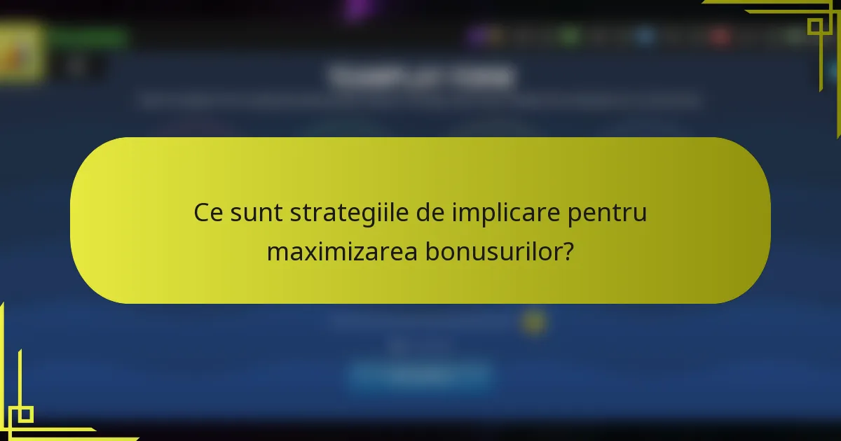 Ce sunt strategiile de implicare pentru maximizarea bonusurilor?