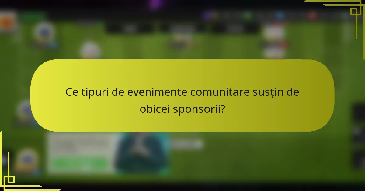 Ce tipuri de evenimente comunitare susțin de obicei sponsorii?