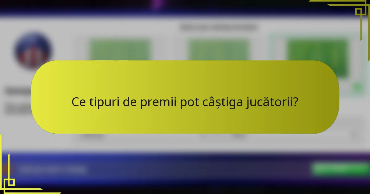 Ce tipuri de premii pot câștiga jucătorii?