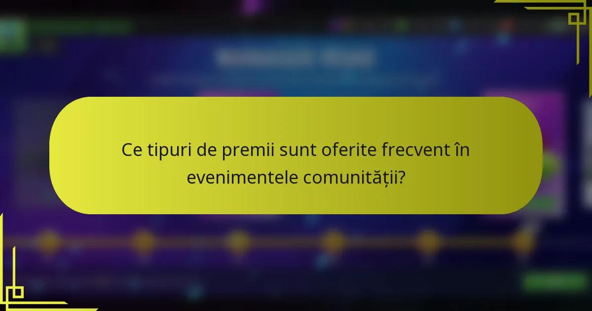 Ce tipuri de premii sunt oferite frecvent în evenimentele comunității?