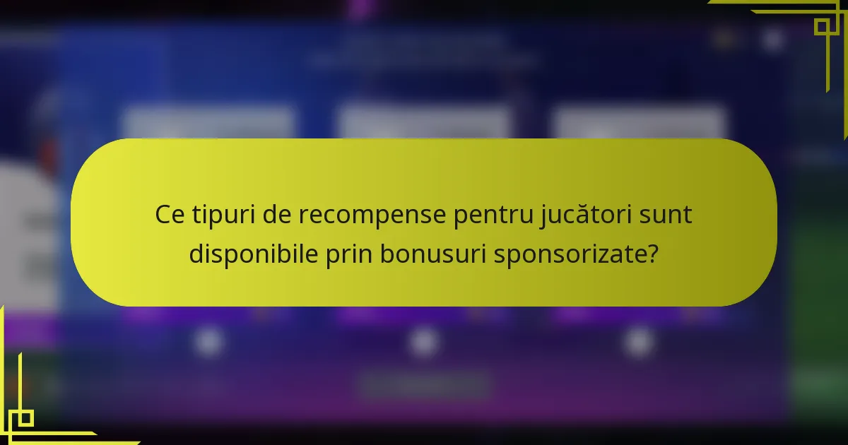 Ce tipuri de recompense pentru jucători sunt disponibile prin bonusuri sponsorizate?