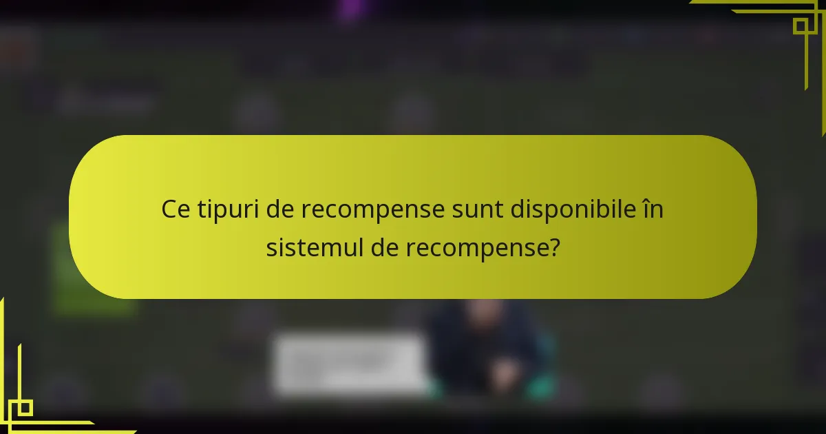 Ce tipuri de recompense sunt disponibile în sistemul de recompense?