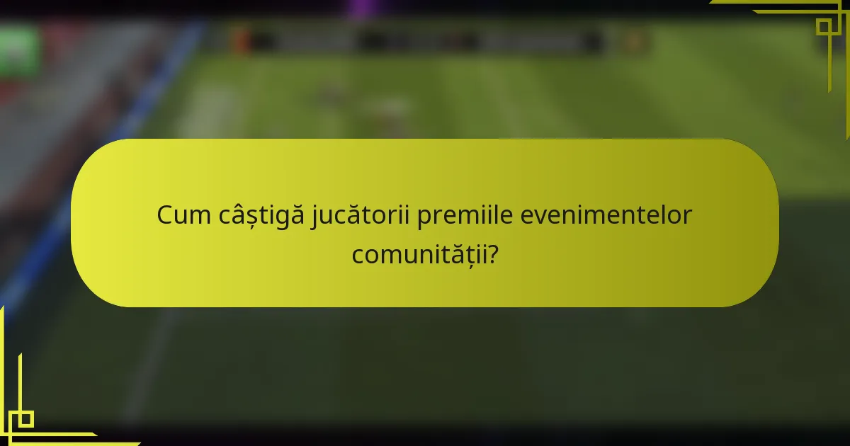 Cum câștigă jucătorii premiile evenimentelor comunității?