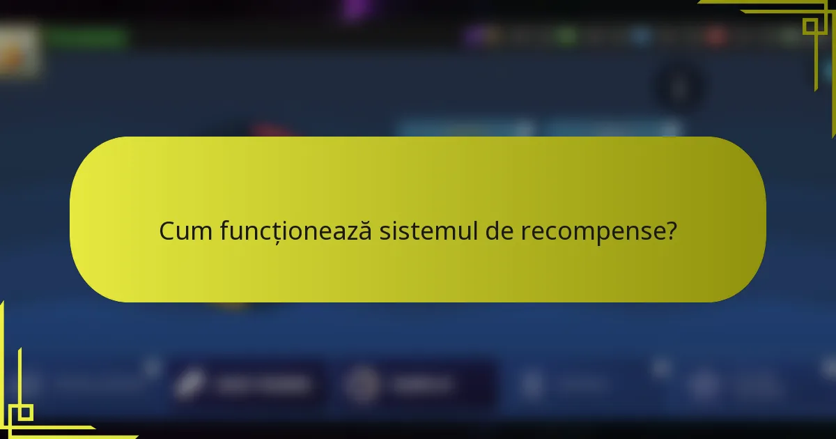 Cum funcționează sistemul de recompense?