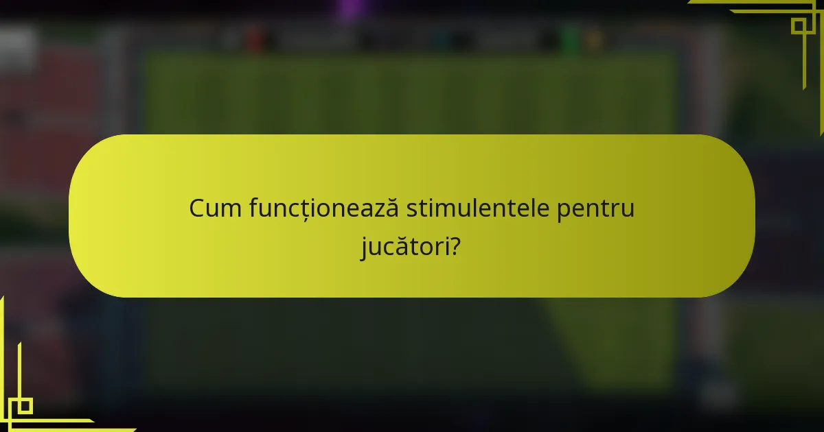 Cum funcționează stimulentele pentru jucători?