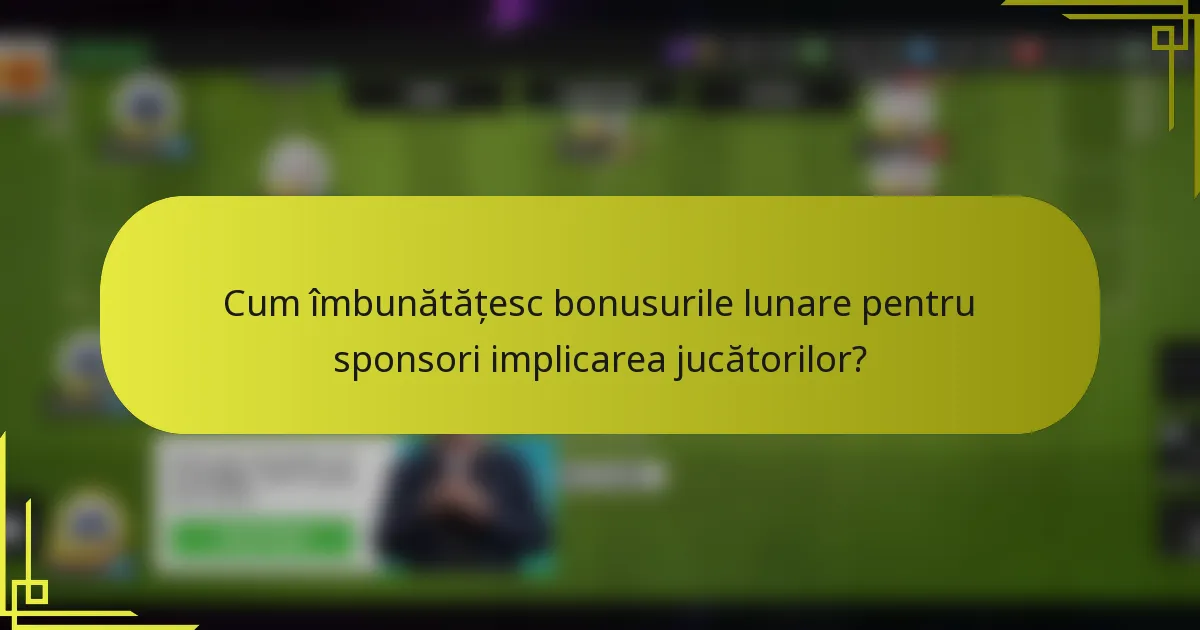 Cum îmbunătățesc bonusurile lunare pentru sponsori implicarea jucătorilor?