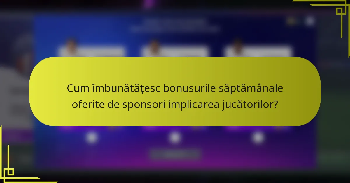 Cum îmbunătățesc bonusurile săptămânale oferite de sponsori implicarea jucătorilor?