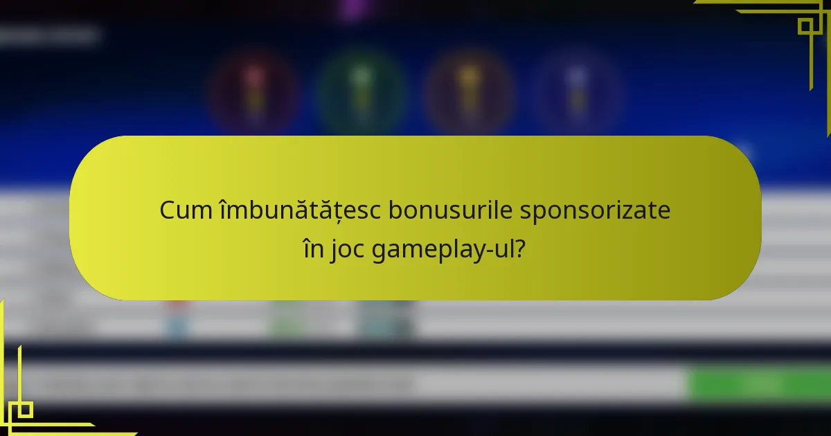 Cum îmbunătățesc bonusurile sponsorizate în joc gameplay-ul?