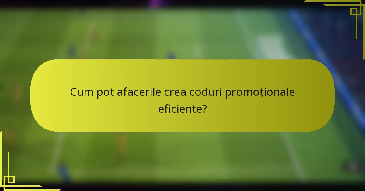 Cum pot afacerile crea coduri promoționale eficiente?