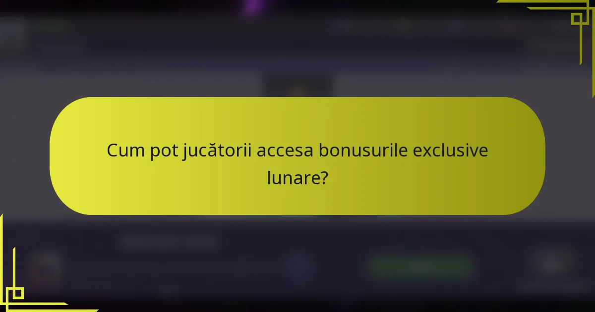 Cum pot jucătorii accesa bonusurile exclusive lunare?