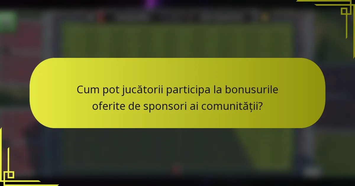 Cum pot jucătorii participa la bonusurile oferite de sponsori ai comunității?