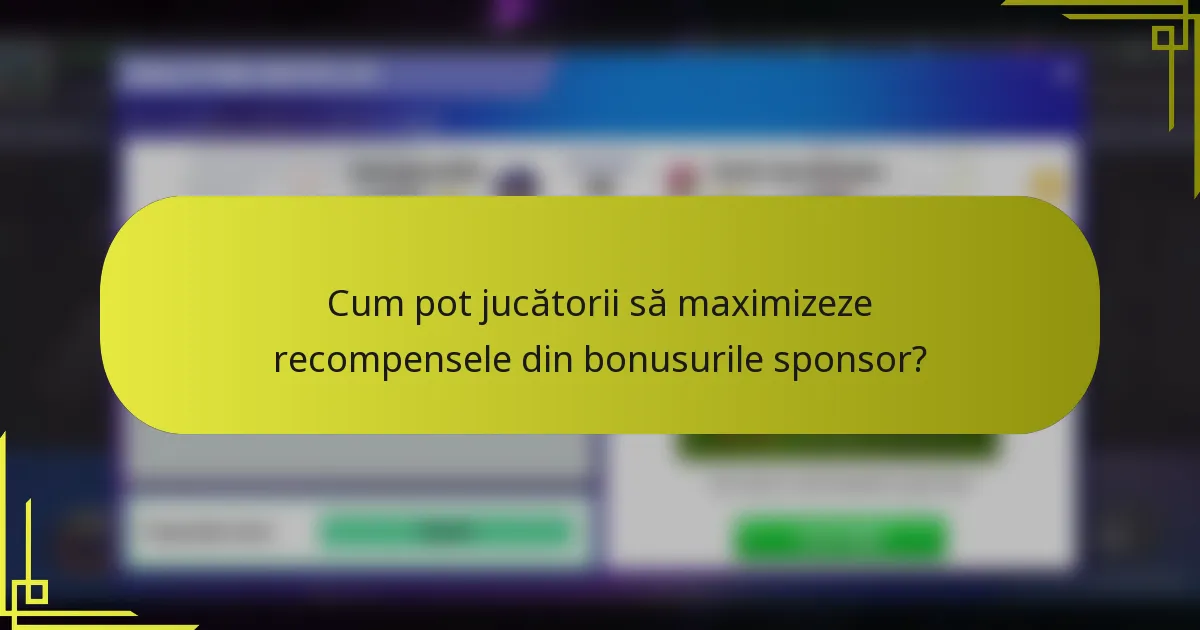 Cum pot jucătorii să maximizeze recompensele din bonusurile sponsor?