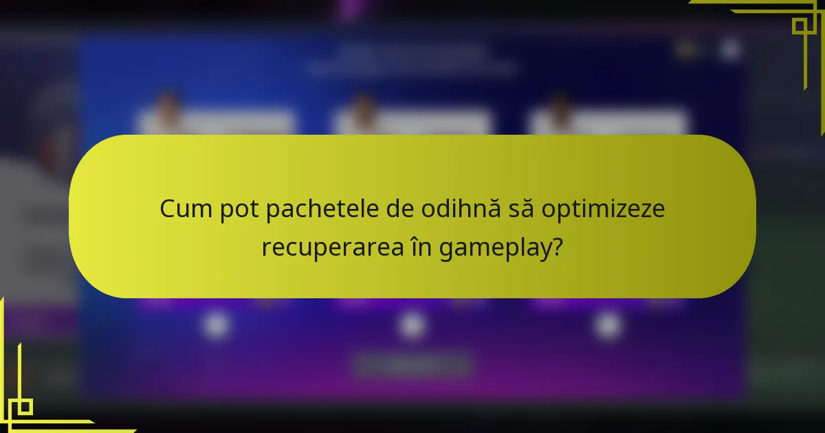 Cum pot pachetele de odihnă să optimizeze recuperarea în gameplay?