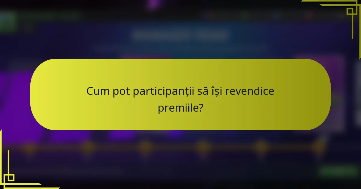 Cum pot participanții să își revendice premiile?