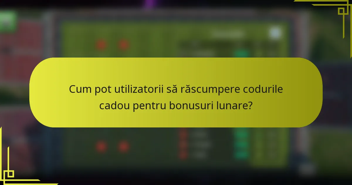 Cum pot utilizatorii să răscumpere codurile cadou pentru bonusuri lunare?