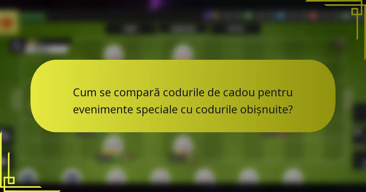 Cum se compară codurile de cadou pentru evenimente speciale cu codurile obișnuite?
