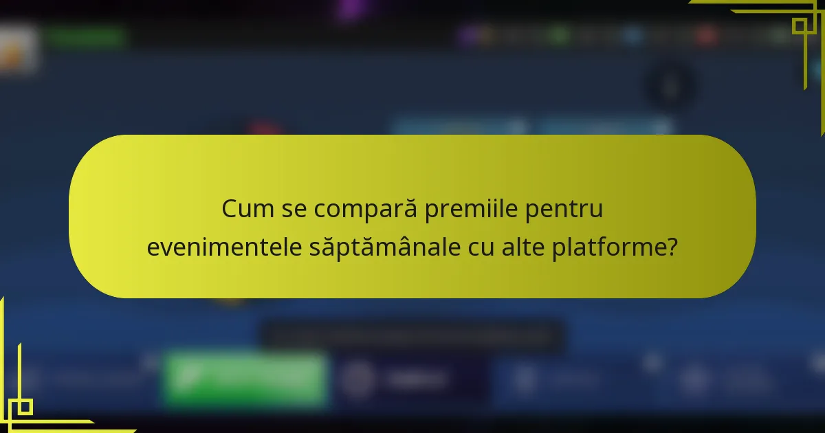Cum se compară premiile pentru evenimentele săptămânale cu alte platforme?
