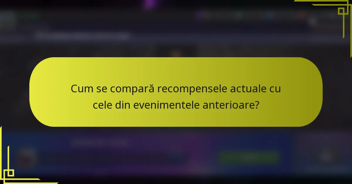 Cum se compară recompensele actuale cu cele din evenimentele anterioare?