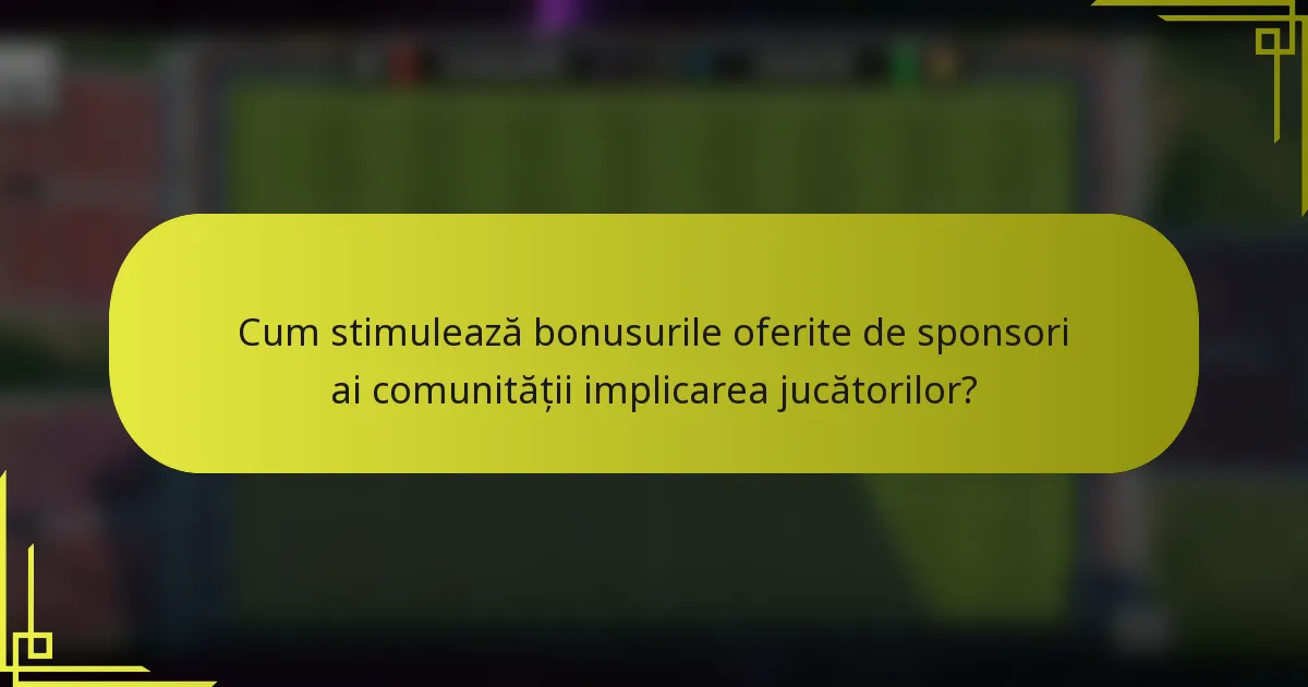 Cum stimulează bonusurile oferite de sponsori ai comunității implicarea jucătorilor?