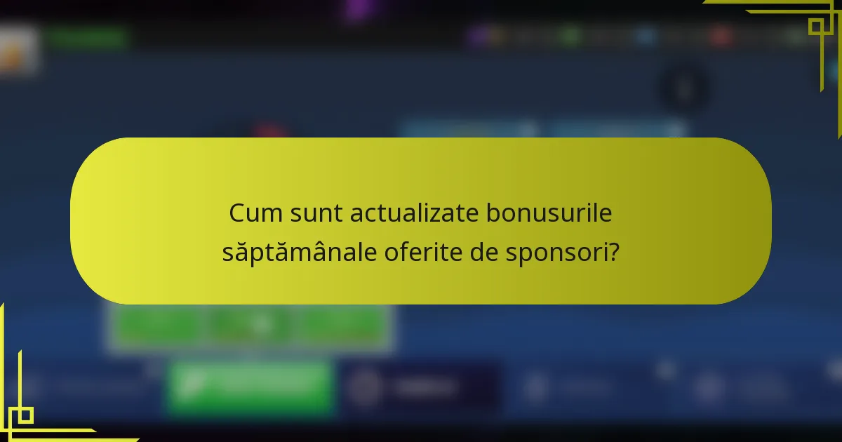 Cum sunt actualizate bonusurile săptămânale oferite de sponsori?
