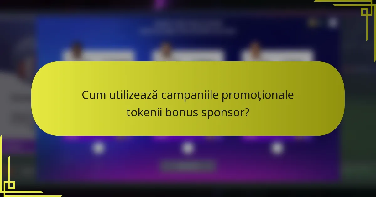 Cum utilizează campaniile promoționale tokenii bonus sponsor?