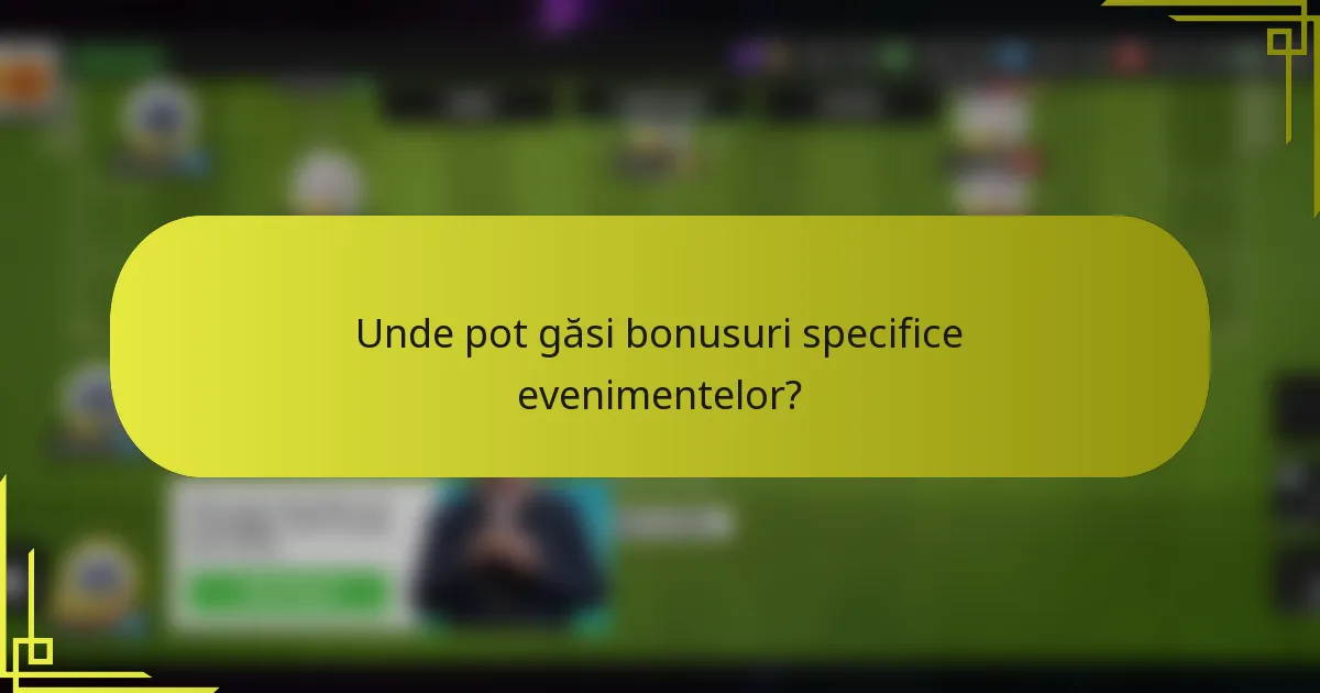 Unde pot găsi bonusuri specifice evenimentelor?