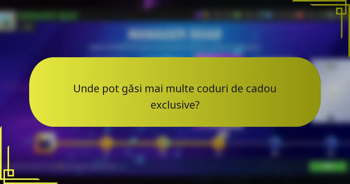 Unde pot găsi mai multe coduri de cadou exclusive?